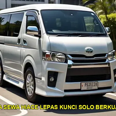harga sewa hiace lepas kunci solo berkualitas